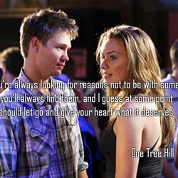 If you're always looking for reasons not to be with somebody well you'll always find...