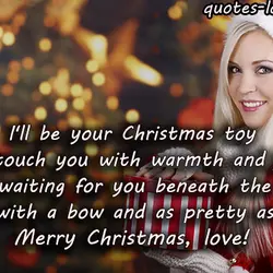 I'll be your Christmas toy I'll touch you with warmth and joy I'll be waiting...