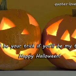 'll be your trick if you'll be my treat. Happy Halloween!