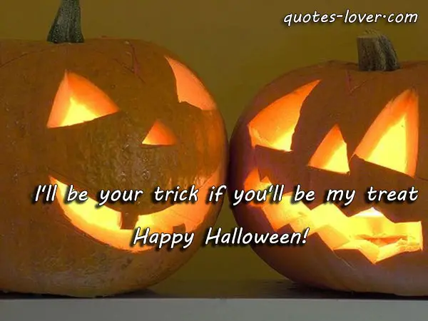 'll be your trick if you'll be my treat. Happy Halloween! 