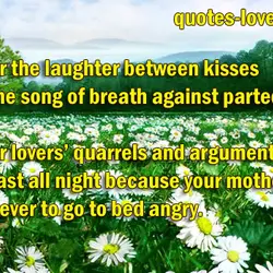 I’m for the laughter between kisses and the song of breath against parted lips. I’m...
