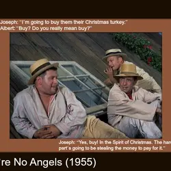 Joseph: "I'm going to buy them Christmas turkey". Albert: "Buy? Do you really mean buy?"...