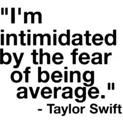 I'm intimidated by the fear of being average