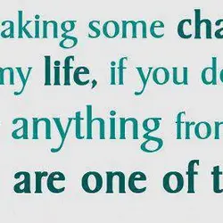 I'm making some changes in my life, if you don't hear anything from me you...