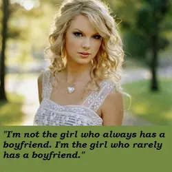 I'm not the girl who always has a boyfriend. I'm the girl who rarely has...