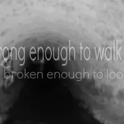 I'm strong enough to walk away but broken enough to look back