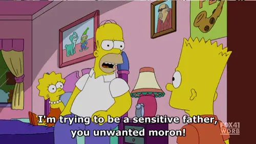 I'm trying to be a sensitive father, you unwanted moron