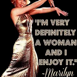 I'm very definitely a woman and I enjoy it.