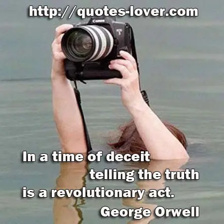 In a time of deceit telling the truth is a revolutionary act.