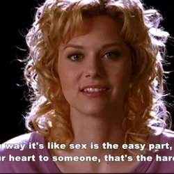 In a way it's like sex is the easy part, giving your heart to someone,...