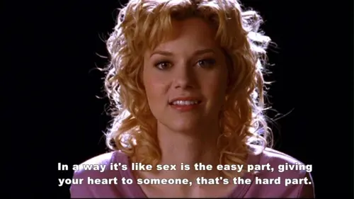 In a way it's like sex is the easy part, giving your heart to someone, that's the hard part.