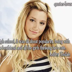 In high school, it was all about popularity, being with the boyfriend and all the...