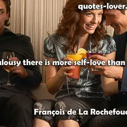 In jealousy there is more self-love than love