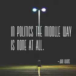 In politics the middle way is none at all.