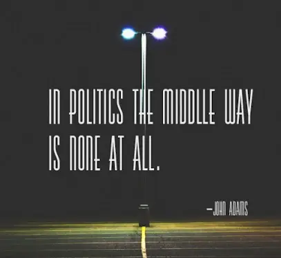 In politics the middle way is none at all.