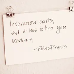 Inspiration exists, but it has to find you working