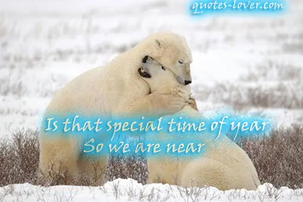 Is that special time of year So we are near