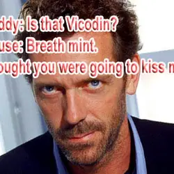 Is that Vicondin? Breath mint. Thought you were going to kiss me