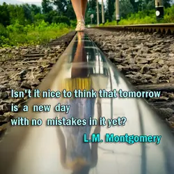 Isn't it nice to think that tomorrow is a new day with no mistakes in...