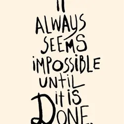 It always seems impossible until it is done
