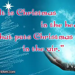 It is Christmas in the heart that puts Christmas in the air.