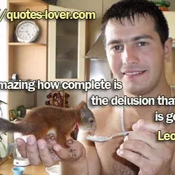 It is amazing how complete is the delusion that beauty is goodness.