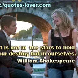 It is not in the stars to hold our destiny but in ourselves.