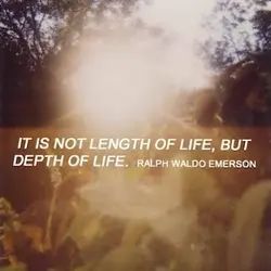It is not length of life, but depth of life