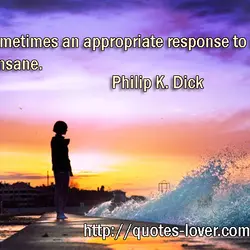 It is sometimes an appropriate response to reality to go insane.
