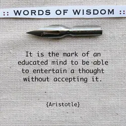 It is the mark of an educated mind to be able to entertain a thought...