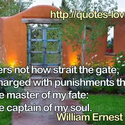 It matters not how strait the gate, How charged with punishments the scroll, I am...
