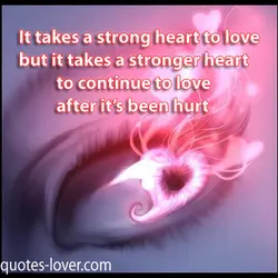 It takes a strong heart to love but it takes a stronger heart to continue...