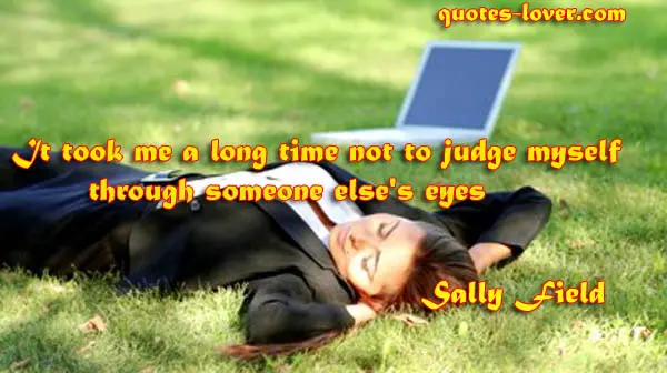 It took me a long time not to judge myself through someone else's eyes