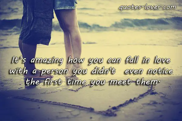 It's amazing how you can fall in love with a person you didn't  even notice the first time you meet them.