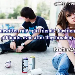 It's an unwritten rule - girl friends' boyfriends are off limits, even after they break...