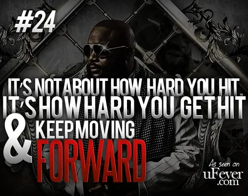 It's not about how hard  you hit it's how hard you get hit and keep moving forward