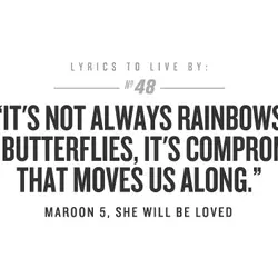 It's not always rainbows and butterflies, it's compromise that moves us along