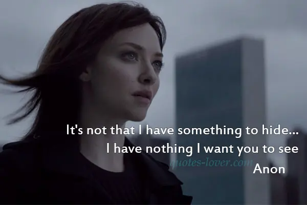 It's not that I have something to hide... I have nothing I want you to see