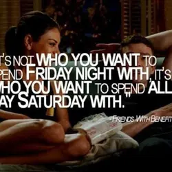 It's not who you want to spend Friday night, it's who you want to spend...