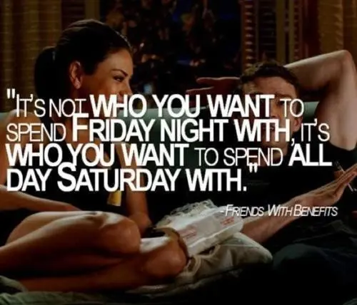 It's not who you want to spend Friday night, it's who you want to spend all day Saturday with.