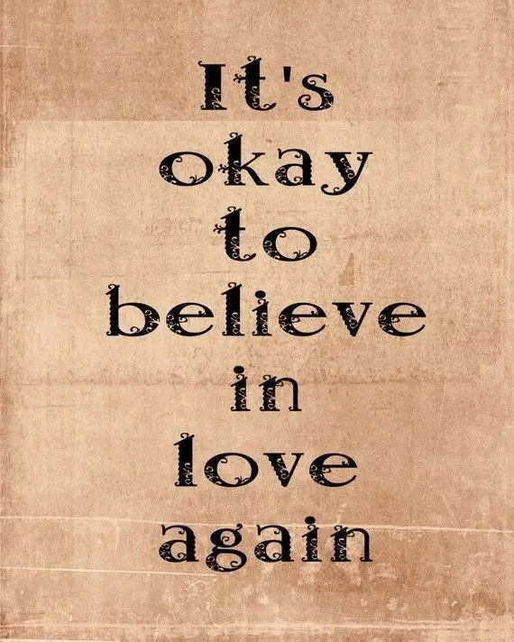 It's okay to believe in love again.