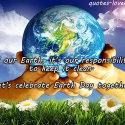 It's our Earth, it's our responsibility to keep it clean. Let's celebrate Earth Day together.