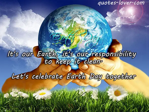 It's our Earth, it's our responsibility to keep it clean. Let's celebrate Earth Day together.