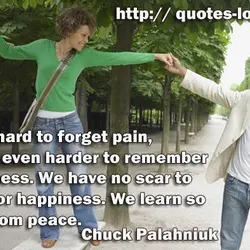 It's so hard to forget pain, but it's even harder to remember sweetness. We have...
