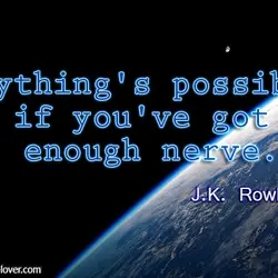 Anything's possible if you've got enough nerve.