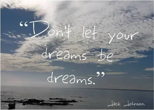 Don't let your dreams be dreams