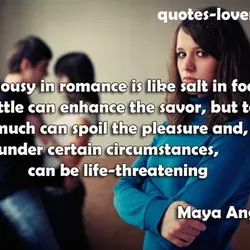 Jealousy in romance is like salt in food. A little can enhance the savor, but...
