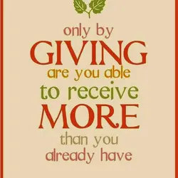 Only by giving are you able to receive more than you already have