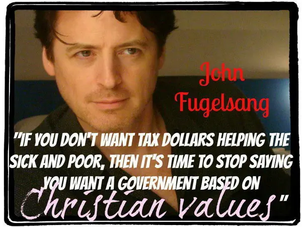 If you don't want tax dollars helping the sick and poor, then it's time to stop saying you want a government based on Christian values.