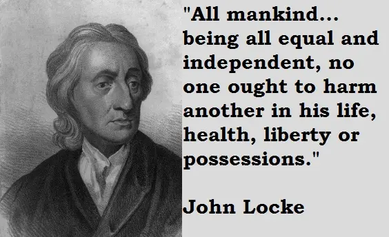 All mankind... being all equal and independent, no one ought to harm another in his life, health, liberty or possessions.